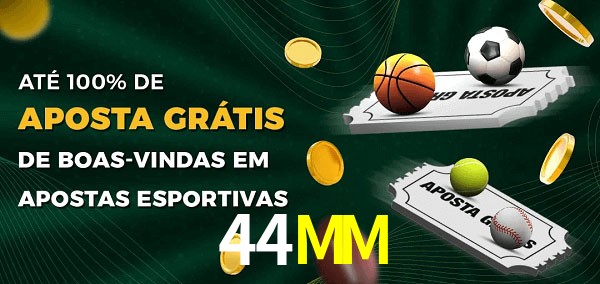 44MM Ate 100% de Aposta Gratis